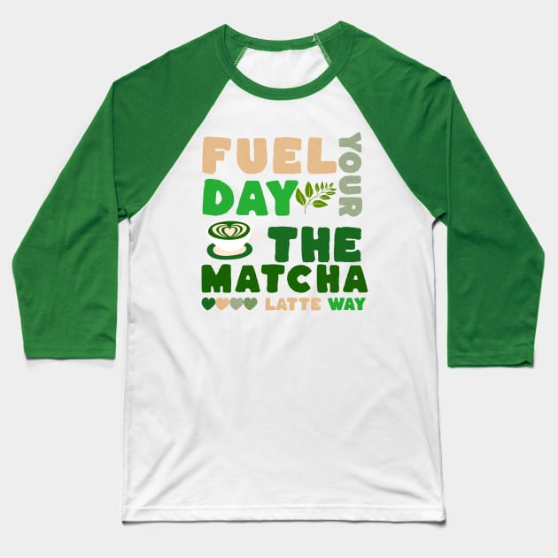 Fuel Your Day the Matcha Latte Way Baseball T-Shirt by PrintWave